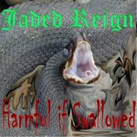 Jaded Reign : Harmful If Swallowed
